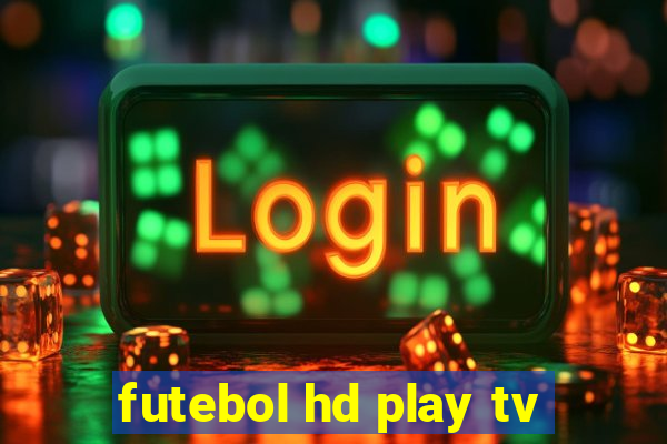 futebol hd play tv